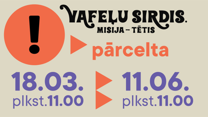 Pārcelta 18. marta izrāde VAFEĻU SIRDIS!